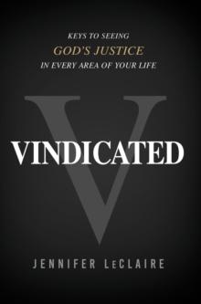 Vindicated : Keys to Seeing God's Justice in Every Area of Your Life