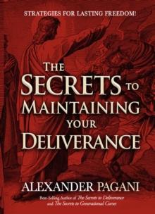 The Secrets to Maintaining Your Deliverance : Strategies for Lasting Freedom!