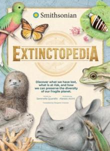 Extinctopedia : Discover those we have lost, what is at risk and how we can preserve the diversity of our fragile planet