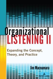 Organizational Listening II : Expanding the Concept, Theory, and Practice