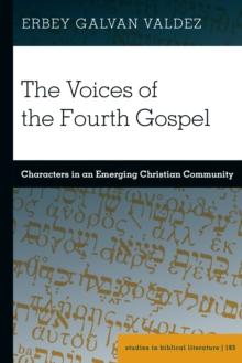 The Voices of the Fourth Gospel : Characters in an Emerging Christian Community