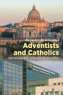 Adventists and Catholics : The History of a Turbulent Relationship