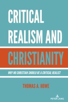 Critical Realism and Christianity : Why No Christian Should be a Critical Realist