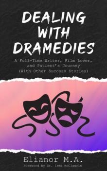 Dealing with Dramedies : A Full-Time Writer, Film Lover and Patient's Journey (With Other Success Stories)