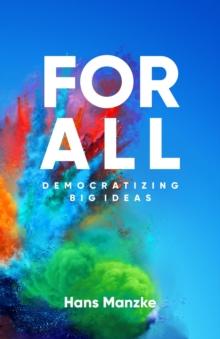 For All : Democratizing Big Ideas