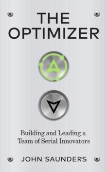 The Optimizer : Building and Leading a Team of Serial Innovators