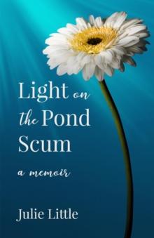 Light on the Pond Scum : A Memoir