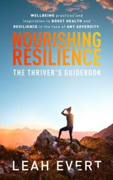 Nourishing Resilience : The Thriver's Guidebook