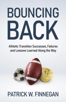 Bouncing Back : Athletic Transition Successes, Failures, and Lessons Learned along the Way