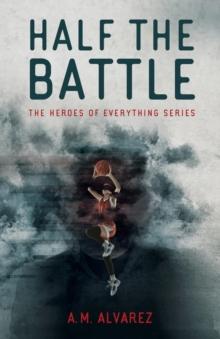 Half the Battle : The Heroes of Everything Series