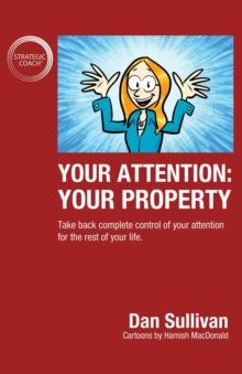 Your Attention: Your Property: Your Property : Take back complete control of your attention for the rest of your life.