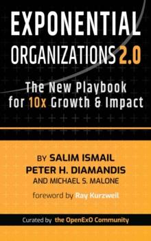 Exponential Organizations 2.0 : The New Playbook for 10x Growth and Impact