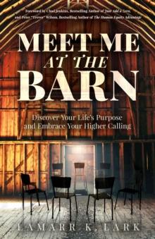 Meet Me at the Barn : Discover Your Life's Purpose and Embrace Your Higher Calling