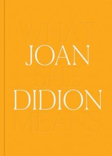 Joan Didion: What She Means