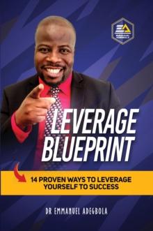 Leverage Blueprint: 14 Proven Ways to Leverage Yourself to Success : 14