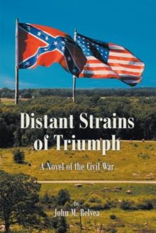 Distant Strains of Triumph : A Novel of the Civil War