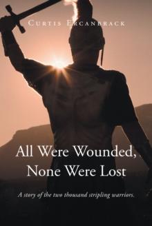 All Were Wounded, None Were Lost : A story of the two thousand stripling warriors.