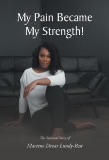 My Pain Became My Strength! : The Survival Story of Martene Devar Lundy-Best