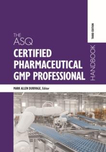 The ASQ Certified Pharmaceutical GMP Professional Handbook