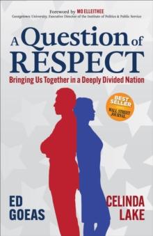 A Question of RESPECT : Bringing Us Together in a Deeply Divided Nation