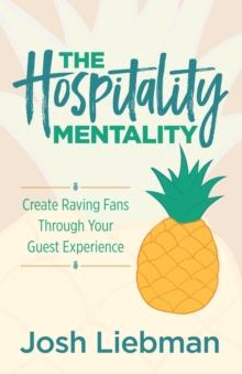 The Hospitality Mentality : Create Raving Fans Through Your Guest Experience