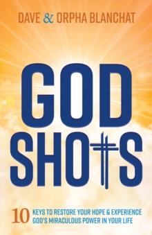 God Shots : 10 Keys to Restore Your Hope and Experience Gods Miraculous Power In Your Life