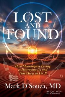 Lost and Found : How Meaningless Living is Destroying Us and Three Keys to Fix It