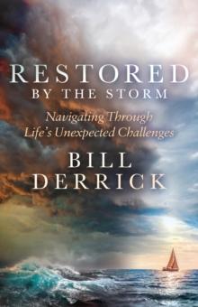 Restored by the Storm : Navigating Through Lifes Unexpected Challenges