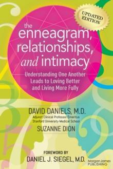 The Enneagram, Relationships, And Intimacy : Understanding One Another Leads To Loving Better And Living More Fully