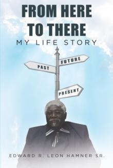 From Here to There : My Life Story