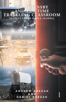 Mr. Hornsby and the Time Traveling Classroom : Book 1: Secrets of the Pierce Journal