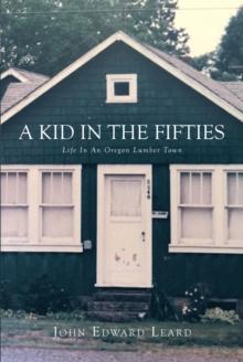 A KID IN THE FIFTIES : LIFE IN AN OREGON LUMBER TOWN