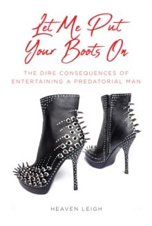 Let Me Put Your Boots On : THE DIRE CONSEQUENCES OF ENTERTAINING A PREDATORIAL MAN