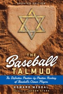 The Baseball Talmud : The Definitive Position-by-Position Ranking of Baseball's Chosen Players