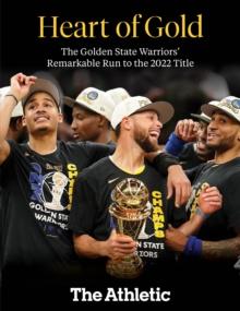 Heart of Gold : The Golden State Warriors' Remarkable Run to the 2022 NBA Title