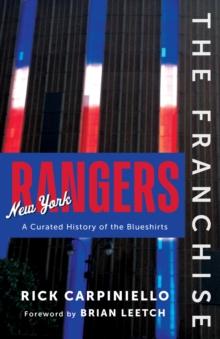 The Franchise: New York Rangers : A Curated History of the Blueshirts