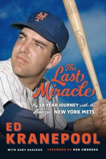 The Last Miracle : My 18-Year Journey with the Amazin' New York Mets