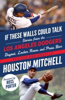 If These Walls Could Talk: Los Angeles Dodgers : Stories from the Los Angeles Dodgers Dugout, Locker Room, and Press Box