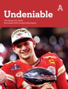 Undeniable : The Kansas City Chiefs' Remarkable 2023 Championship Season