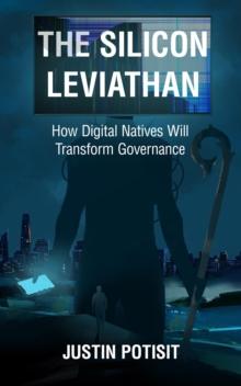 The Silicon Leviathan : How Digital Natives Will Transform Governance