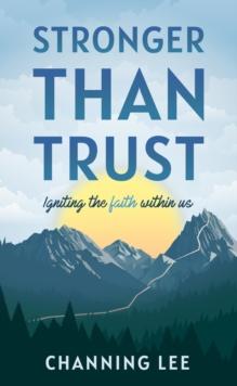 Stronger Than Trust : Igniting the Faith Within Us