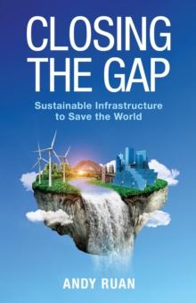 Closing the Gap : Sustainable Infrastructure to Save the World