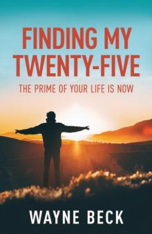 Finding My Twenty-Five : The Prime of Your Life Is Now