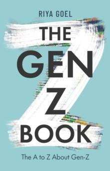 The Gen-Z Book : the A to Z about Gen-Z