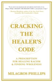 Cracking the Healer's Code : A Prescription for Healing Racism and Finding Wholeness