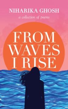 From Waves, I Rise : A Collection of Poems