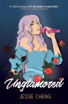 Unglamored : A Young Adult Novel Exploring Eating Disorders Within the Entertainment Industry