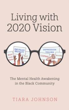 Living with 2020 Vision : The Mental Health Awakening in the Black Community