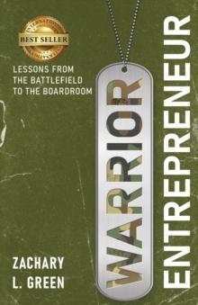 Warrior Entrepreneur : Lessons From The Battlefield To The Boardroom