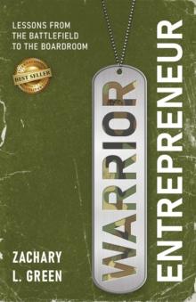 Warrior Entrepreneur - Lessons From The Battlefield To The Boardroom